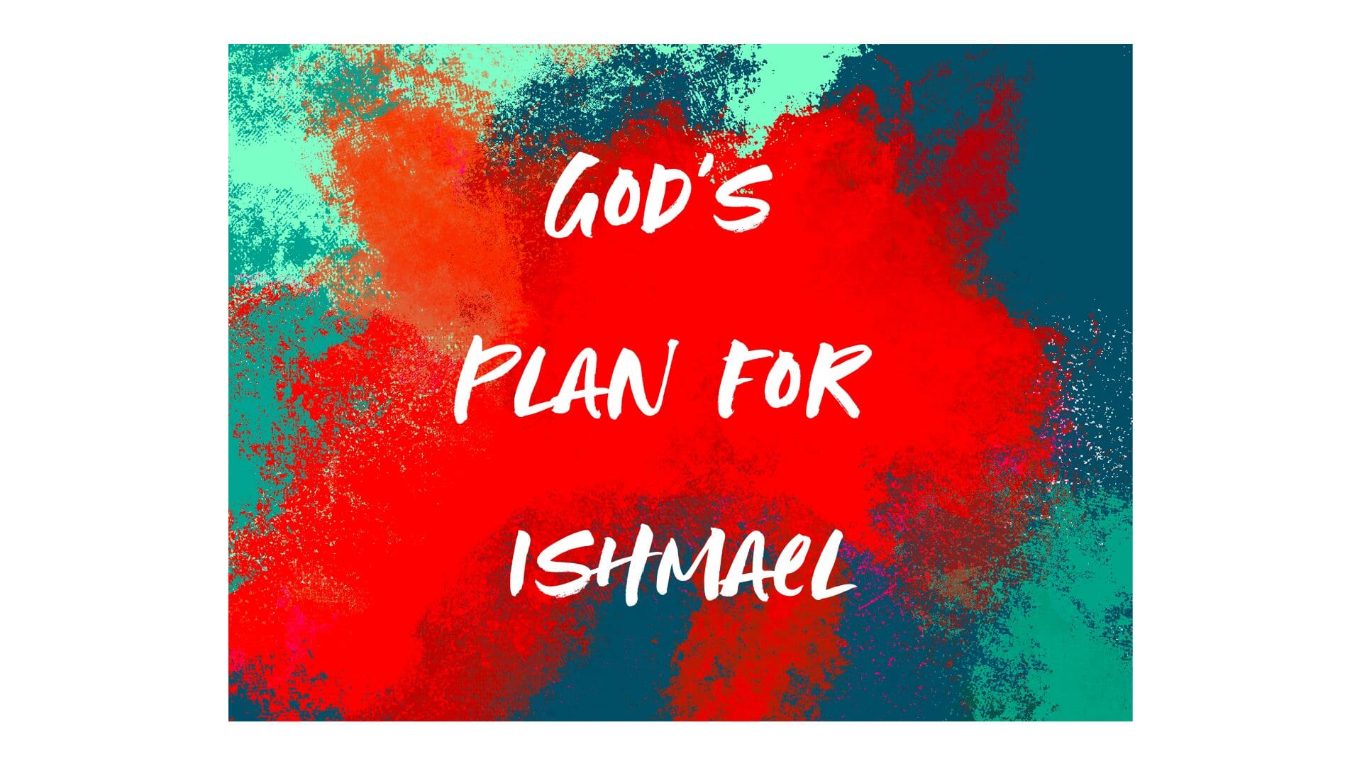 Day 5: God’s Plan for Ishmael